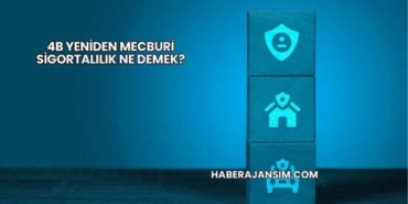 4B Yeniden Mecburi Sigortalılık Ne Demek?