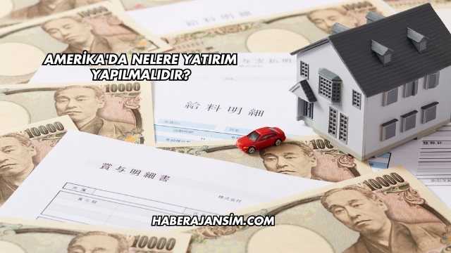 Amerika'da Nelere Yatırım Yapılmalıdır?