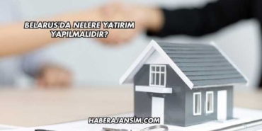 Belarus'da Nelere Yatırım Yapılmalıdır?