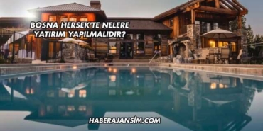 Bosna Hersek'te Nelere Yatırım Yapılmalıdır?