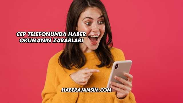 Cep Telefonunda Haber Okumanın Zararları