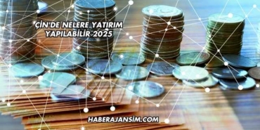 Çin'de Nelere Yatırım Yapılabilir 2025