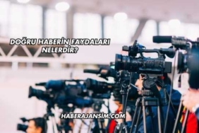Doğru Haberin Faydaları Nelerdir?
