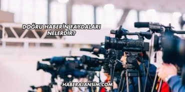 Doğru Haberin Faydaları Nelerdir?
