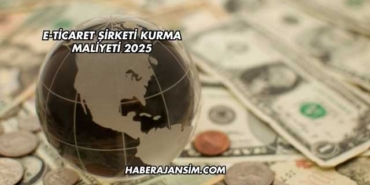 E-Ticaret Şirketi Kurma Maliyeti 2025