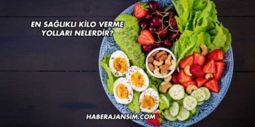 En Sağlıklı Kilo Verme Yolları Nelerdir?