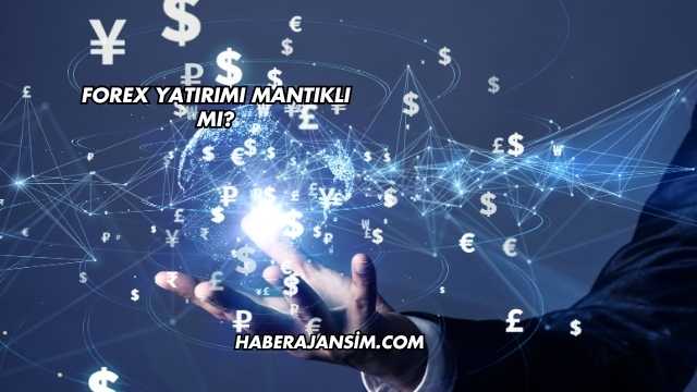 Forex Yatırımı Mantıklı mı?