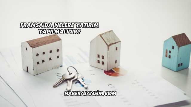 Fransa'da Nelere Yatırım Yapılmalıdır?
