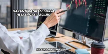 Garanti Bankası Borsa Hesabı Nasıl Açılır?