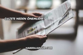 Gazete Neden Önemlidir?