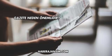 Gazete Neden Önemlidir?