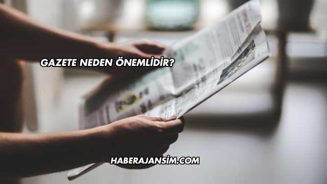 Gazete Neden Önemlidir?