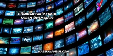 Gündemi Takip Etmek Neden Önemlidir?