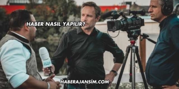 Haber Nasıl Yapılır?