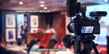 Haber Nasıl Yapılır?