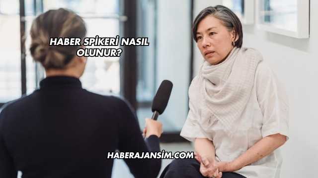 Haber Spikeri Nasıl Olunur?