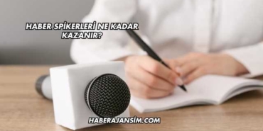 Haber Spikerleri Ne Kadar Kazanır?