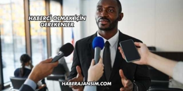 Haberci Olmak İçin Gerekenler