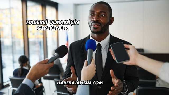 Haberci Olmak İçin Gerekenler