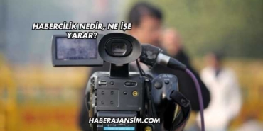 Habercilik Nedir, Ne İşe Yarar?