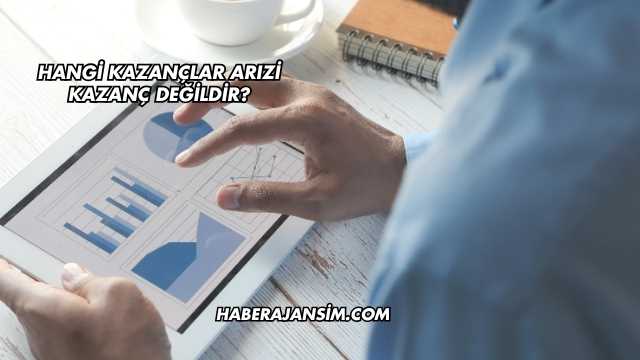 Hangi Kazançlar Arızi Kazanç Değildir?