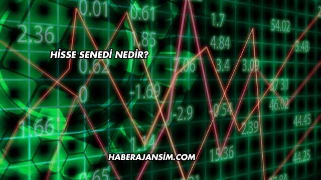 Hisse Senedi Nedir?