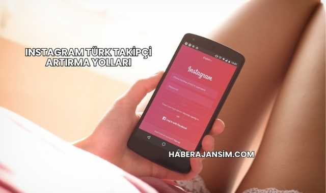 Instagram Türk Takipçi Artırma Yolları
