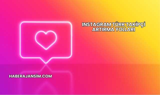 Instagram Türk Takipçi Artırma Yolları