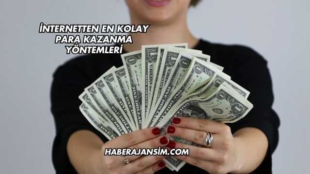 İnternetten En Kolay Para Kazanma Yöntemleri