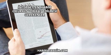 İnternetten Haber Okurken Dikkat Edilmesi Gerekenler