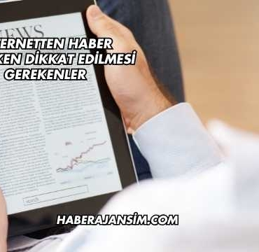 İnternetten Haber Okurken Dikkat Edilmesi Gerekenler