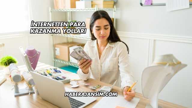 İnternetten Para Kazanma Yolları
