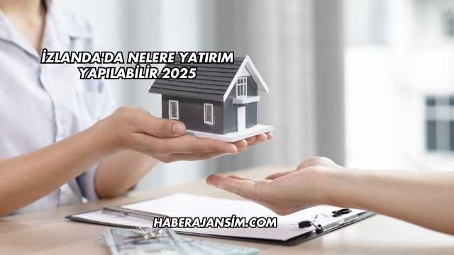 İzlanda'da Nelere Yatırım Yapılabilir 2025