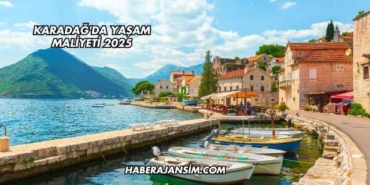 Karadağ'da Yaşam Maliyeti 2025