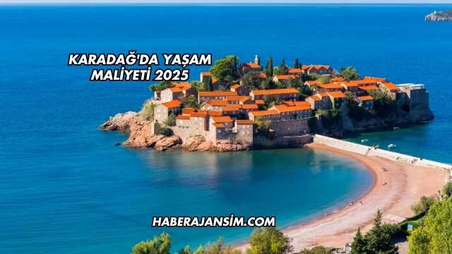 Karadağ'da Yaşam Maliyeti 2025