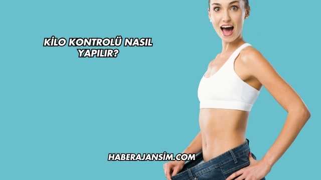 Kilo Kontrolü Nasıl Yapılır?