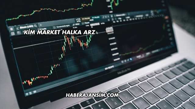 Kim Market Halka Arz