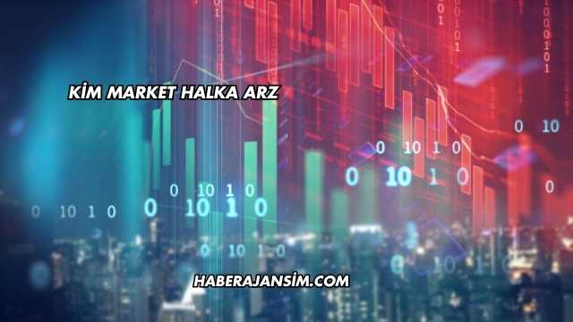 Kim Market Halka Arz