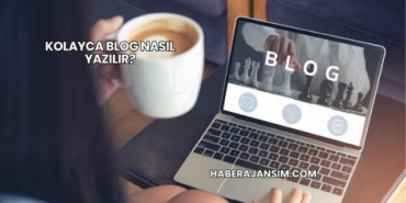 Kolayca Blog Nasıl Yazılır?