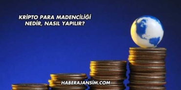 Kripto Para Madenciliği Nedir, Nasıl Yapılır?