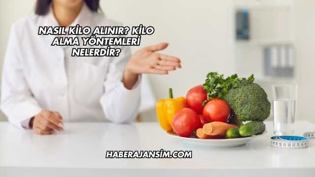 Nasıl Kilo Alınır? Kilo Alma Yöntemleri Nelerdir?