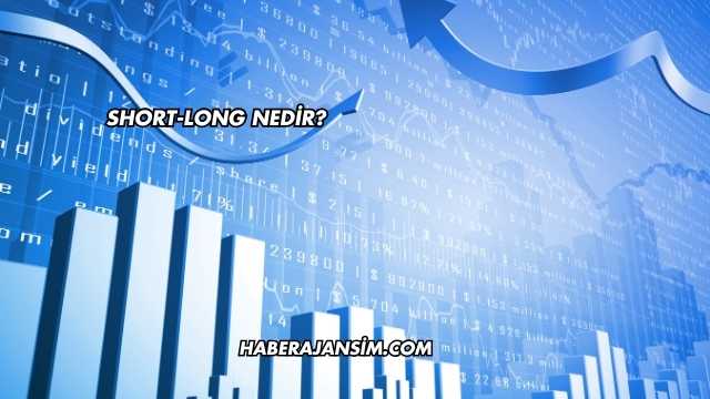 Short-Long Nedir?
