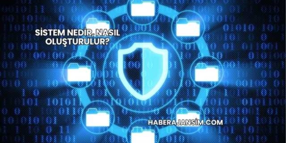 Sistem Nedir, Nasıl Oluşturulur?