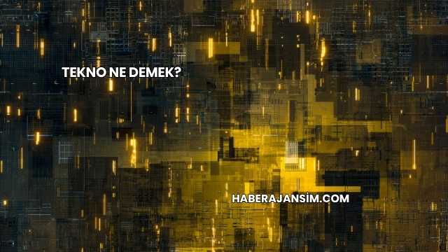 Tekno Ne Demek?