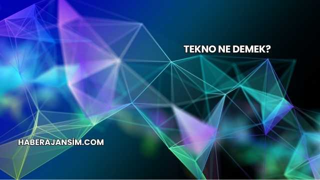 Tekno Ne Demek?