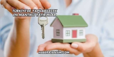 Türkiye'de Yapılabilecek En Mantıklı Yatırımlar