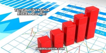 Yatırım Dünyasında Riskler Nelerdir?