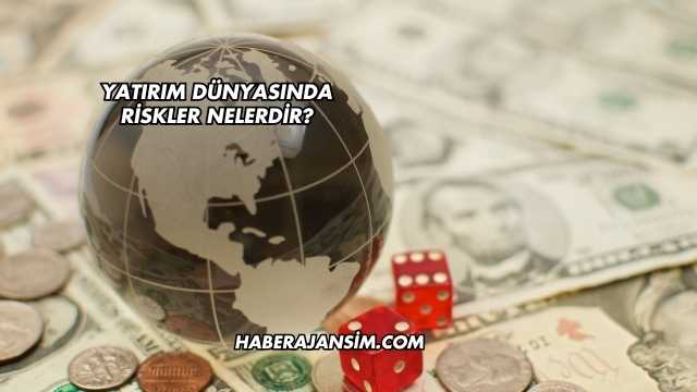 Yatırım Dünyasında Riskler Nelerdir?
