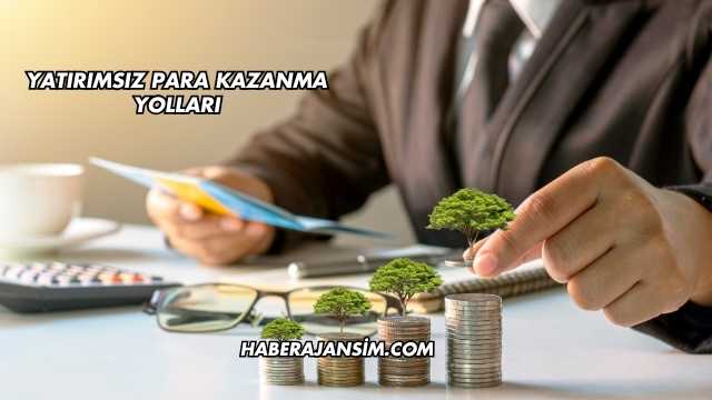 Yatırımsız Para Kazanma Yolları