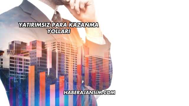Yatırımsız Para Kazanma Yolları